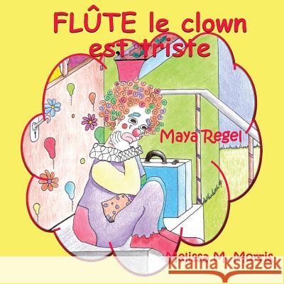 Flûte le clown est triste Regel, Maya 9781540708854 Createspace Independent Publishing Platform - książka