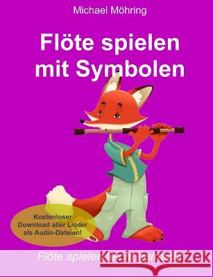 Flöte spielen mit Symbolen Mohring, Michael 9781973903505 Createspace Independent Publishing Platform - książka