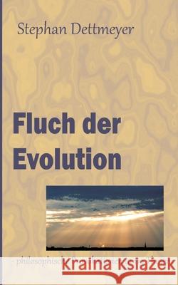 Fluch der Evolution: - philosophische Provokationen in 119 Thesen Stephan Dettmeyer 9783759751942 Bod - Books on Demand - książka