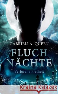 Fluchnächte: Verlorene Freiheit Queen, Gabriella 9783754323809 Books on Demand - książka