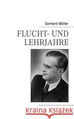 Flucht- und Lehrjahre Gerhard Mller 9783837061598 Bod - książka