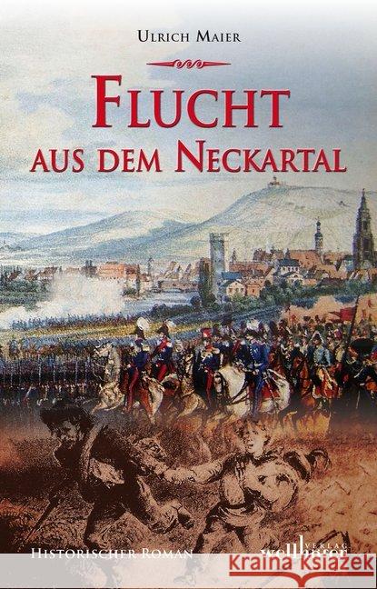 Flucht aus dem Neckartal : Historischer Roman Maier, Ulrich 9783954282111 Wellhöfer Verlag - książka