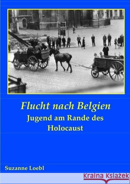 Flucht nach Belgien : Jugend am Rande des Holocaust Loebl, Suzanne 9783737500029 epubli - książka