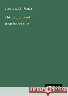 Flucht und Fund: in Gro?druckschrift Ferdinand K?rnberger 9783566022969 Antigonos Verlag - książka