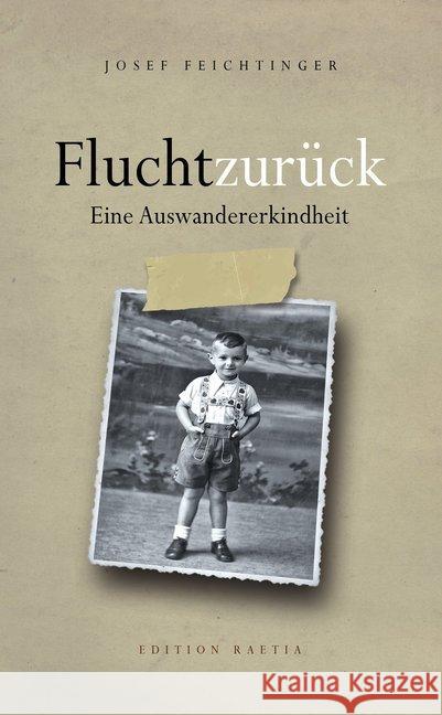 Flucht zurück : Eine Auswandererkindheit Feichtinger, Josef 9788872836279 Edition Raetia - książka