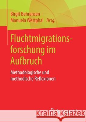 Fluchtmigrationsforschung Im Aufbruch: Methodologische Und Methodische Reflexionen Behrensen, Birgit 9783658267742 Springer vs - książka