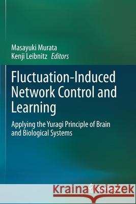 Fluctuation-Induced Network Control and Learning: Applying the Yuragi Principle of Brain and Biological Systems Masayuki Murata Kenji Leibnitz 9789813349780 Springer - książka