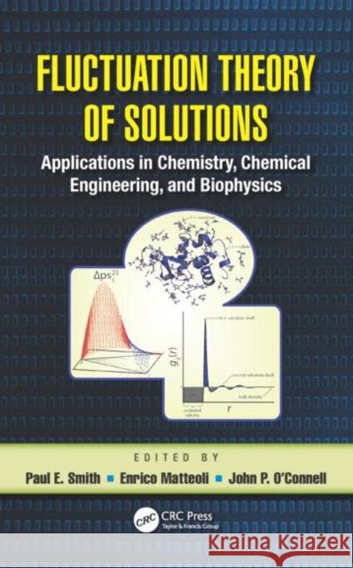 Fluctuation Theory of Solutions: Applications in Chemistry, Chemical Engineering, and Biophysics Smith, Paul E. 9781439899229 CRC Press - książka