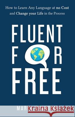 Fluent For Free: How to Learn Any Language at No Cost and Change your Life in the Process Maria Spantidi 9783982185606 Maria Spantidi - książka