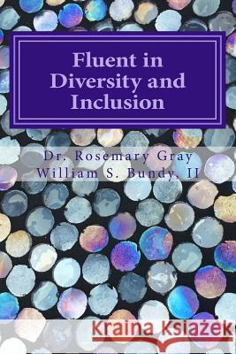 Fluent in Diversity and Inclusion: Guidelines for Becoming Fluent in Diversity and Inclusion Dr Rosemary Gray William Samuel Bund 9781511880466 Createspace - książka