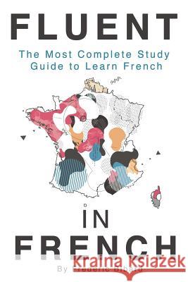 Fluent in French: The most complete study guide to learn French Frederic Bibard 9781515000143 Createspace Independent Publishing Platform - książka