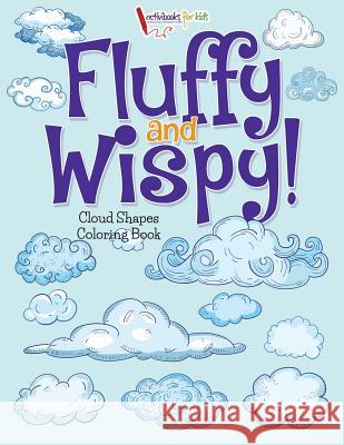 Fluffy and Wispy! Cloud Shapes Coloring Book Activibooks For Kids 9781683216957 Activibooks for Kids - książka