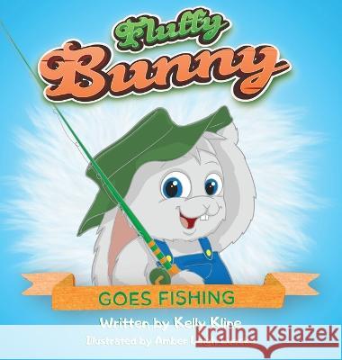 Fluffy Bunny Goes Fishing: Goes Fishing Kline, Kelly 9781088033135 Kelly Kline - książka