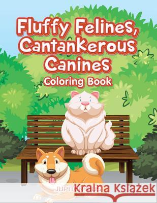 Fluffy Felines, Cantankerous Canines Coloring Book Jupiter Kids 9781683263623 Jupiter Kids - książka
