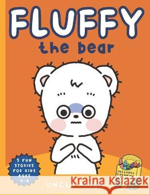 Fluffy the Bear: Adventures with the Playful and Energetic Fluffy Includes Fun Bear Coloring Pages Hey Sup Bye Publishing Uncle Amon  9798393538286 Independently Published - książka