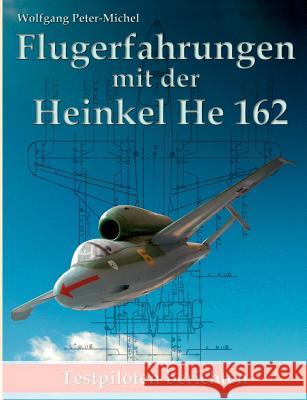 Flugerfahrungen mit der Heinkel He 162: Testpiloten berichten Peter-Michel, Wolfgang 9783842370487 Books on Demand - książka