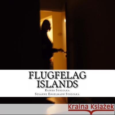 Flugfelag Islands: 163 Photographies from the Iceland Project Rainer Strzolka Rainer Strzolka Susanne Engelmann Strzolka 9781497391833 Createspace - książka
