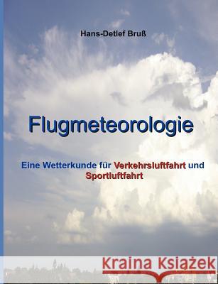 Flugmeteorologie: Eine Wetterkunde für Verkehrsluftfahrt und Sportluftfahrt Bruß, Hans-Detlef 9783842332195 Books on Demand - książka