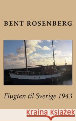 Flugten til Sverige 1943 Rosenberg, Bent 9781496051660 Createspace - książka