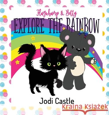 Flugwhump & Betty Explore the Rainbow Jodi Castle 9781917284134 Incantatrix Press - książka
