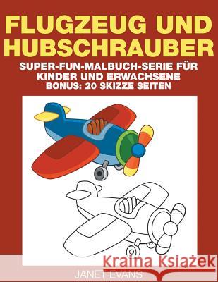 Flugzeug und Hubschrauber: Super-Fun-Malbuch-Serie für Kinder und Erwachsene (Bonus: 20 Skizze Seiten) Janet Evans (University of Liverpool Hope UK) 9781635015263 Speedy Publishing LLC - książka