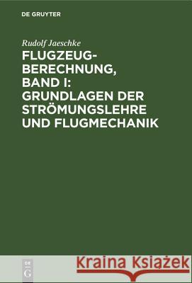 Flugzeugberechnung, Band I: Grundlagen Der Strömungslehre Und Flugmechanik Rudolf Jaeschke 9783486766677 Walter de Gruyter - książka