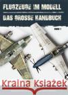 Flugzeuge im Modell. Bd.1 : Das große Handbuch De Anca Garcia, Javier L.; Medina, Ricardo A. 9783938447567 Zeughaus / Berliner Zinnfiguren