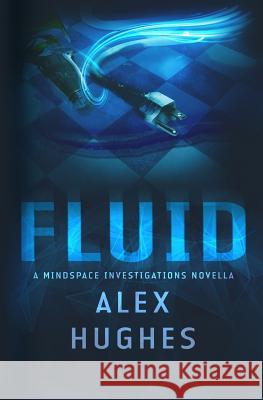Fluid: A Mindspace Investigations Novella (Book #4.5) Alex C. Hughes 9780991642946 Alexandra Hughes LLC - książka
