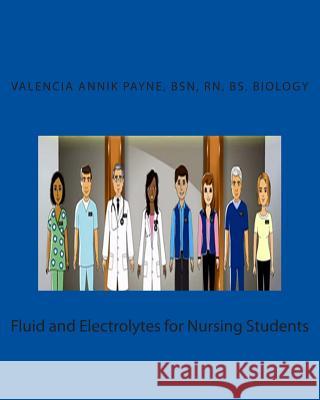 Fluid and Electrolytes for Nursing Students Valencia Annik Payne 9781505558739 Createspace - książka