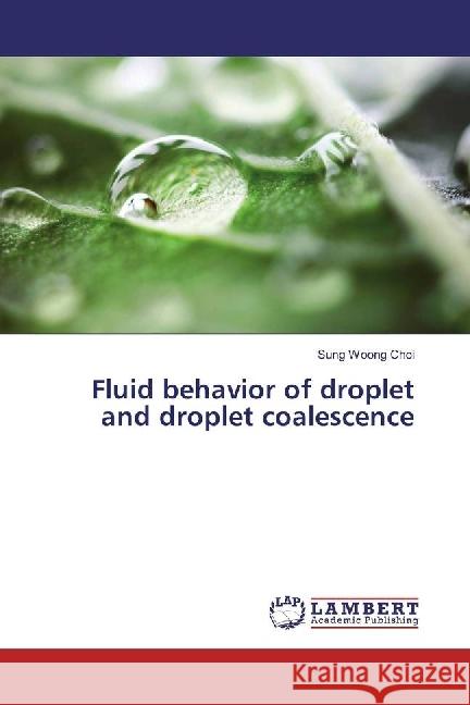 Fluid behavior of droplet and droplet coalescence Choi, Sung Woong 9783330029187 LAP Lambert Academic Publishing - książka