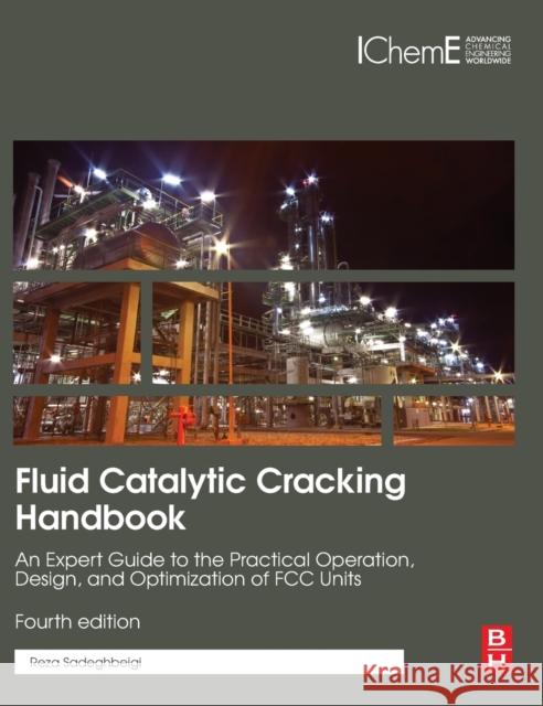 Fluid Catalytic Cracking Handbook: An Expert Guide to the Practical Operation, Design, and Optimization of FCC Units Reza Sadeghbeigi 9780128126639 Butterworth-Heinemann - książka