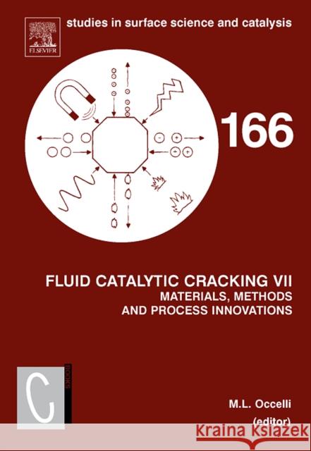 Fluid Catalytic Cracking VII:: Materials, Methods and Process Innovations Volume 166 Occelli, Mario L. 9780444530608 Elsevier Science - książka