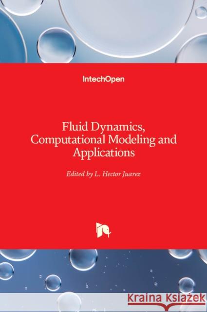 Fluid Dynamics, Computational Modeling and Applications L. Hector Juarez 9789535100522 Intechopen - książka
