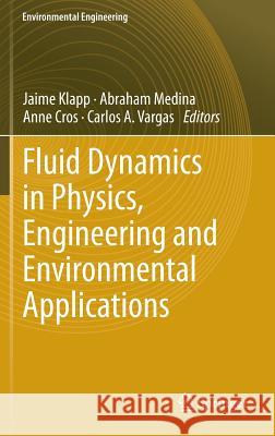 Fluid Dynamics in Physics, Engineering and Environmental Applications Jaime Klapp Abraham Medina Anne Cros 9783642277221 Springer - książka