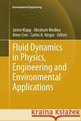 Fluid Dynamics in Physics, Engineering and Environmental Applications Jaime Klapp Abraham Medina Anne Cros 9783642438172 Springer - książka