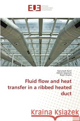 Fluid flow and heat transfer in a ribbed heated duct Kant, Karunesh; Qayoum, Adnan; Gupta, Rajat 9783330865631 Éditions universitaires européennes - książka