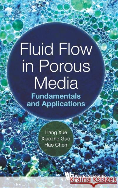 Fluid Flow in Porous Media: Fundamentals and Applications Liang Xue Xiaozhe Guo Hao Chen 9789811219528 World Scientific Publishing Company - książka