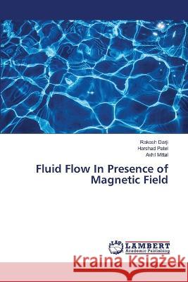 Fluid Flow In Presence of Magnetic Field Rakesh Darji, Harshad Patel, Akhil Mittal 9786205509678 LAP Lambert Academic Publishing - książka