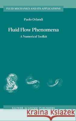 Fluid Flow Phenomena: A Numerical Toolkit Orlandi, Paolo 9780792360957 Kluwer Academic Publishers - książka