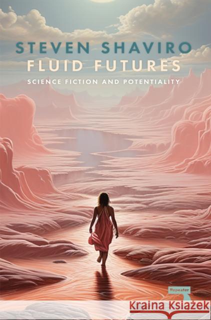 Fluid Futures: Science Fiction and Potentiality Steven Shaviro 9781915672469 Watkins Media Limited - książka