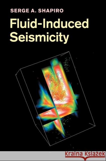 Fluid-Induced Seismicity Serge Shapiro S. A. Shapiro 9780521884570 Cambridge University Press - książka