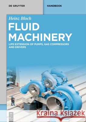 Fluid Machinery: Life Extension of Pumps, Gas Compressors and Drivers Bloch, Heinz 9783110674132 de Gruyter - książka