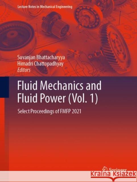 Fluid Mechanics and Fluid Power (Vol. 1): Select Proceedings of FMFP 2021 Suvanjan Bhattacharyya Himadri Chattopadhyay 9789811970542 Springer - książka