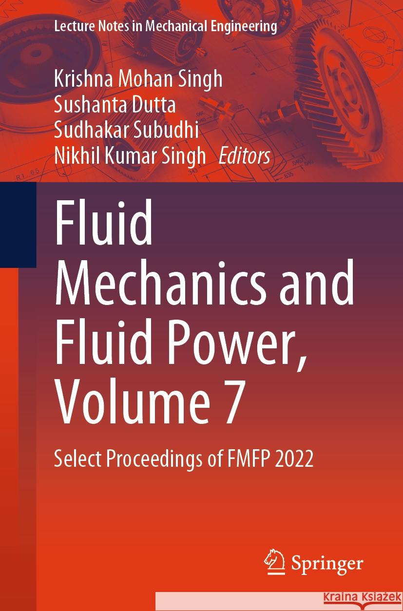 Fluid Mechanics and Fluid Power, Volume 7: Select Proceedings of Fmfp 2022 Krishna Mohan Singh Sushanta Dutta Sudhakar Subudhi 9789819970469 Springer - książka