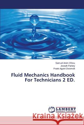 Fluid Mechanics Handbook for Technicians 2 Ed. Ofosu Samuel Anim                        Parbey Joseph                            Dwomoh Frank Agyen 9783659487644 LAP Lambert Academic Publishing - książka