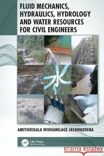 Fluid Mechanics, Hydraulics, Hydrology and Water Resources for Civil Engineers Amithirigala Widhanelage Jayawardena 9781138390805 CRC Press - książka