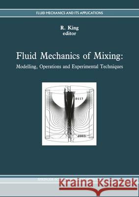 Fluid Mechanics of Mixing: Modelling, Operations and Experimental Techniques King, R. 9780792317203 Kluwer Academic Publishers - książka