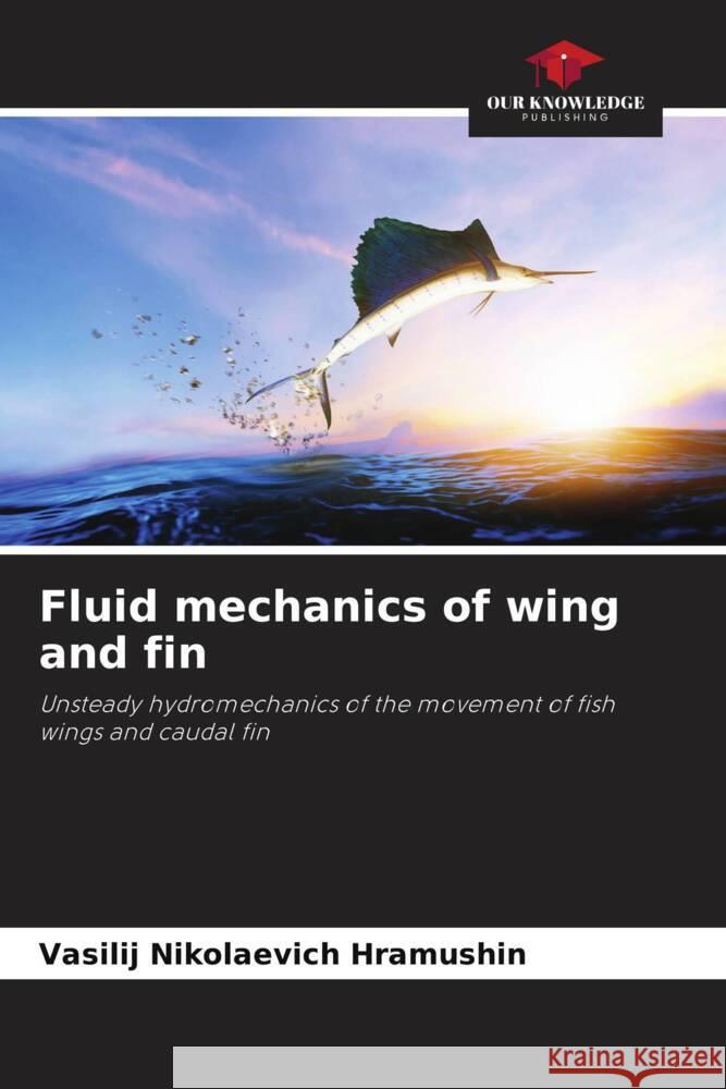 Fluid mechanics of wing and fin Vasilij Nikolaevich Hramushin 9786206995012 Our Knowledge Publishing - książka