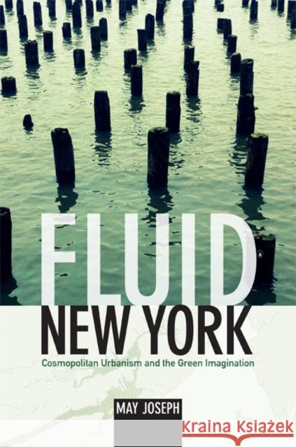 Fluid New York: Cosmopolitan Urbanism and the Green Imagination May Joseph 9780822354604 Duke University Press - książka