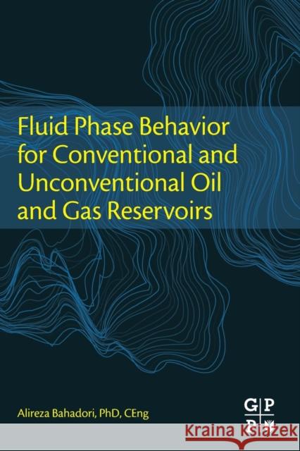 Fluid Phase Behavior for Conventional and Unconventional Oil and Gas Reservoirs Alireza Bahadori 9780128034378 Gulf Professional Publishing - książka